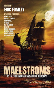 Title: Maelstroms: 23 Tale of Dark Fantasy and the High Seas!, Author: Eric Fomley