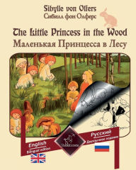 Title: The Little Princess in the Wood - ????????? ????????? ? ????: Bilingual parallel text - ?????????? ? ???????????? ?????????: English - Russian / ?????????? - ???????, Author: Sibylle von Olfers