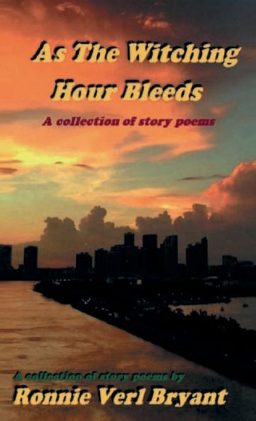 As The Witching Hour Bleeds: A collection of story poems