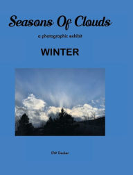 Title: Seasons of Clouds - WINTER: A Photographic Exhibit, Author: DW Decker