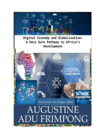 Title: Digital Economy and Globalization: A Very Sure Pathway to Africa's Development:, Author: Augustine Adu Frimpong