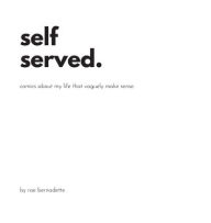 Title: self served.: comics about my life that vaguely make sense., Author: Rae Bernadette