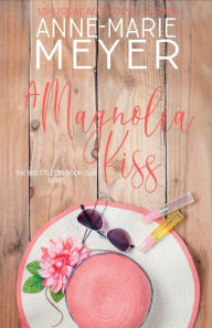 Title: A Magnolia Kiss: A Sweet Small Town Novella, Author: Anne-Marie Meyer
