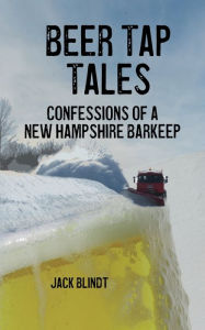 Title: Beer Tap Tales: Confessions of a New Hampshire Barkeep, Author: Jack Blindt