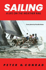Title: SAILING: A LIFE ON THE WEATHER RAIL, Author: Peter Conrad