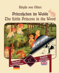 Title: Prinzeï¿½chen im Walde - The Little Princess in the Wood: Zweisprachiger paralleler Text - Bilingual parallel text: Deutsch - Englisch / German - English, Author: Sibylle von Olfers