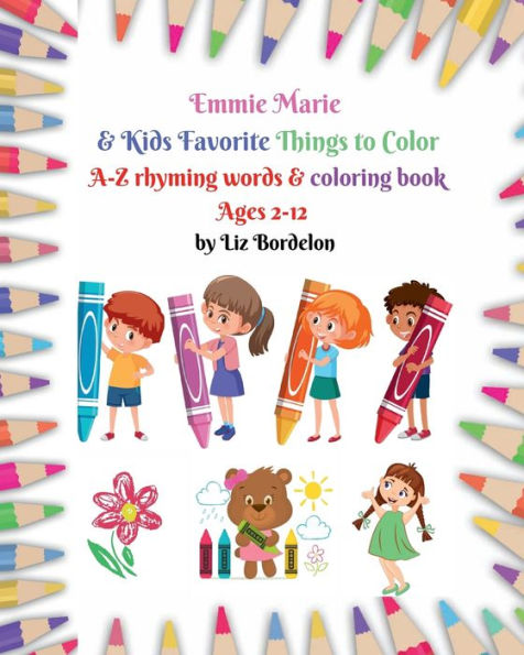 Emmie Marie & Kids Favorite Things to Color A-Z: Rhyming words and coloring book