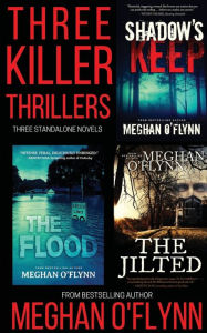 Title: Three Killer Thrillers: Shadow's Keep, The Flood, and The Jilted, Author: Meghan O'Flynn
