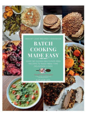 Title: Batch Cooking Made Easy: No Sugar, No Flour, Made Deliciously Easy, Author: Natalie Aul