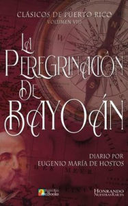 Title: La Peregrinaciï¿½n de Bayoï¿½n, Author: Eugenio Marïa De Hostos