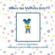 Title: Where Are My Polka Dots?, Author: Tania Anderson