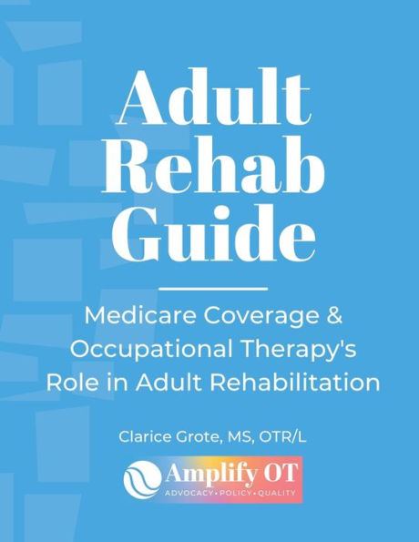Adult Rehab Guide: Medicare Reimbursement and the Role of Occupational Therapy: