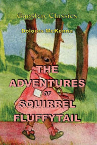 Title: THE ADVENTURES OF SQUIRREL FLUFFYTAIL, Author: DOLORES McKENNA