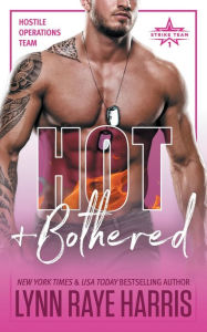 Title: HOT & Bothered: Hostile Operations Teamï¿½ - Strike Team 1, Author: Lynn Raye Harris