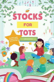 Title: Stocks For Tots: A fun & easy A-B-C guide in finance for tots, babies & more!, Author: Mauricio Kandundu