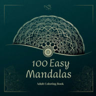Title: 100 Easy Mandalas: Adults Coloring Book for Beginners Relaxing Coloring Book for Adults Relaxation with Easy and Fun Stress Relieving Manda, Author: Ivory Long