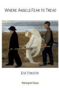Title: Where Angels Fear to Tread, Author: E. M. Forster