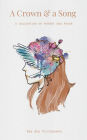 A Crown & a Song: A Collection of Poetry and Prose