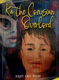 Title: Ka the Coeusian Overlord, Author: Angel Luis Trejo