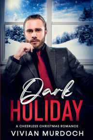 Title: Dark Holiday: A Cheerless Christmas Romance, Author: Vivian Murdoch