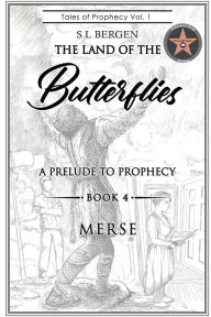 Title: THE LAND OF THE BUTTERFLIES: A Prelude to Prophecy- MERSE, Author: S L Bergen