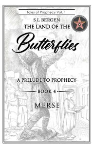 Title: THE LAND OF THE BUTTERFLIES: A Prelude to Prophecy- MERSE, Author: S L Bergen