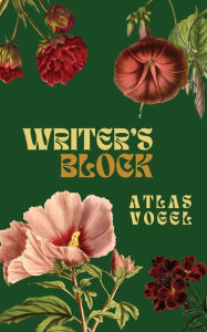 Title: Writer's Block: A Poetry Collection, Author: Atlas Vogel