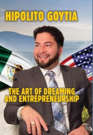 Title: The Art of Dreaming and Entrepreneurship, Author: Hipolito Goytia