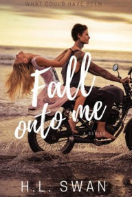Title: Fall onto me, Author: H. L. Swan