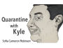 Quarantine with Kyle