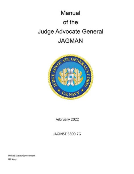 Manual of the Judge Advocate General of the Navy JAGMAN February 2022 JAGINST 5800.7G