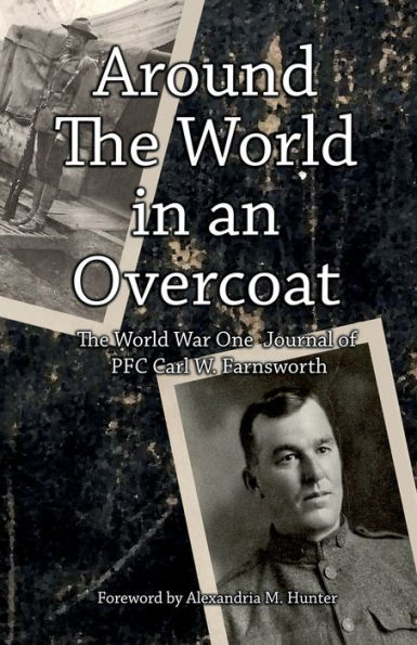 Around the World in an Overcoat: The WWI Journal of PFC Carl W. Farnsworth