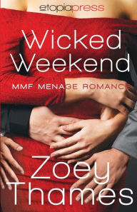 Title: Wicked Weekend: MMF Menage Romance:, Author: Zoey Thames