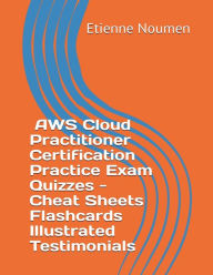 Title: Ace the AWS Cloud Practitioner CCP CLF-C02 Exam: 250+ curated Quizzes with detailed Answers for all the AWS CCP exam categories, Flashcards, CheatSheets, I Testimonials, Author: Etienne Noumen
