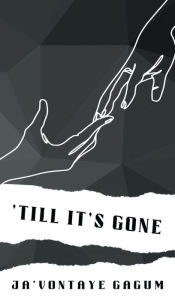 Title: 'Till It's Gone, Author: Ja'Vontaye Gagum