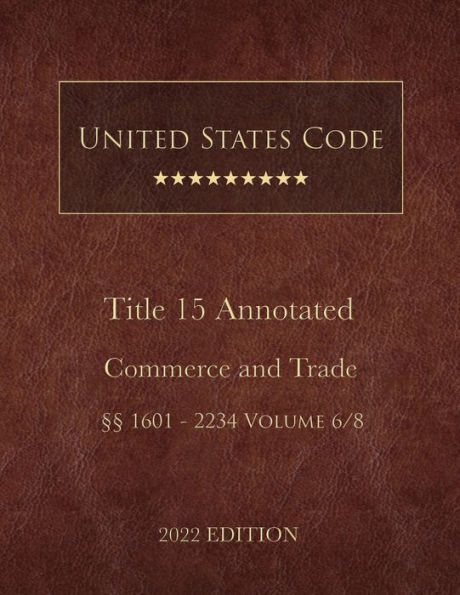 United States Code Annotated 2022 Edition Title 15 Commerce and Trade ï¿½ï¿½1601 - 2234 Volume 6/8