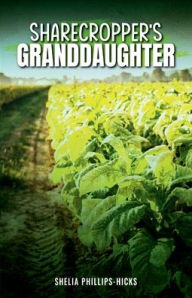 Title: Sharecropper's Granddaughter, Author: Shelia Phillips-Hicks