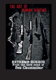 Title: The Art of Human Hunting: Extreme Horror:, Author: Sea Caummisar