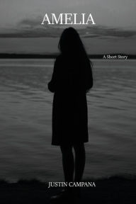 Title: Amelia: A Short Story, Author: Justin Campana