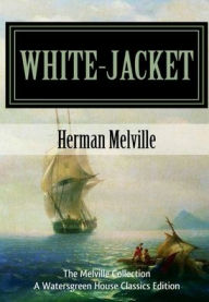 Title: White-Jacket: The World in a Man-of-War:, Author: Herman Melville