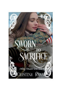 Title: Sworn To Sacrifice: A Christian Military Romantic Suspense, Author: Cristina Ryan