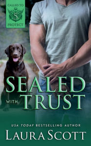 Title: Sealed with Trust: A Christian K9 Romantic Suspense, Author: Laura Scott