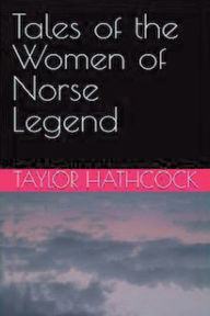 Title: Tales of the Women of Norse Legend, Author: Taylor Hathcock