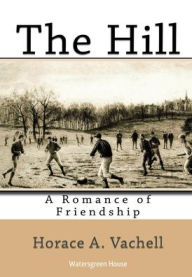 Title: The Hill: A Romance of Friendship:, Author: Horace Vachell