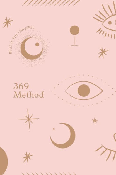 369 Method: Manifestation Journal - A Guided Workbook for Manifesting All Your Dreams, Goals, and Desires