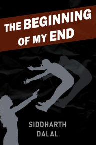 Title: The Beginning of My End, Author: Siddharth Dalal