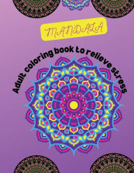 Title: MANDALA: Adult coloring book to relieve stress, Author: Jully Dave