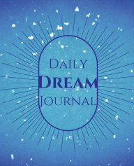Title: Dream Journal Notebook: A beautiful and creative notebook with over 100 compilable pages to Record your dreams and your emotions, Author: Shell Teri