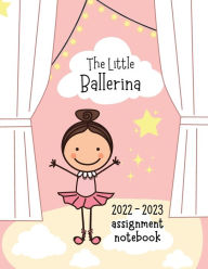 Title: 2022-2023 Assignment Notebook: Kids Assignment Notebook, A Cool Homework Organizer for Your Little Ballerina, Author: Pick Me Read Me Press