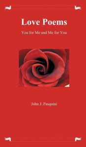 Title: Love Poems: Me for You and You for Me, Author: John Pasquini